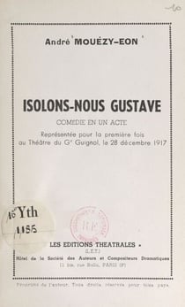 Isolons-nous Gustave - Comédie en un acte, représentée pour la première fois au théâtre du G. Guignol, le 28 décembre 1917
