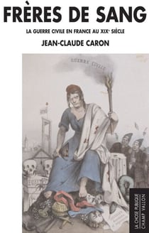 Frères de sang - La Guerre civile en France au XIXe siècle