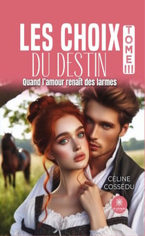 Les choix du destin - Tome 3 - Quand l’amour renaît des larmes