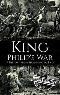 King Philip's War: A History from Beginning to End - Native American History