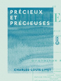 Précieux et Précieuses - Caractères et mœurs littéraires du XVIIe siècle