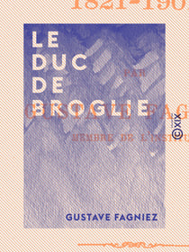 Le Duc de Broglie - 1821-1901