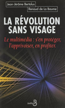 La Révolution sans visage - Le multimédia, s'en protéger, l'apprivoiser, en profiter