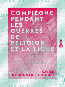 Compiègne pendant les guerres de religion et la Ligue