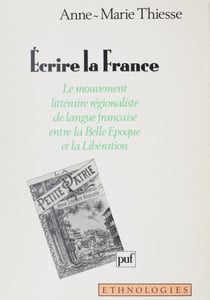 Écrire la France - Le mouvement littéraire régionaliste de langue française entre la Belle-Époque et la Libération