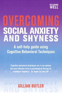 Overcoming Social Anxiety and Shyness, 1st Edition - A Self-Help Guide Using Cognitive Behavioral Techniques