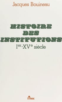 Histoire des institutions : Ier-XVe siècle