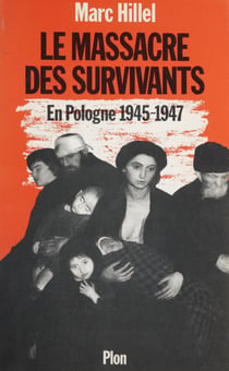 Le Massacre des survivants - En Pologne après l'holocauste (1945-1947)