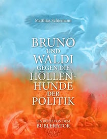 Bruno und Waldi gegen die Höllenhunde der Politik - ein Buch von dem Bublerator