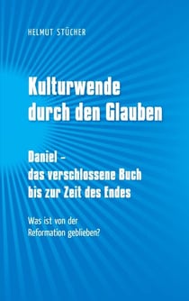 Kulturwende durch den Glauben - Daniel - das verschlossene Buch bis zur Zeit des Endes