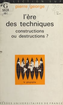 L'ère des techniques - Constructions ou destructions ?