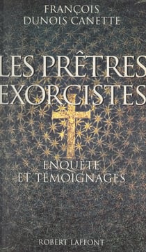 Les prêtres exorcistes - Enquête et témoignages
