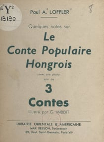 Quelques notes sur le conte populaire hongrois - Suivi de 3 contes