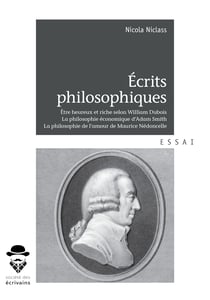 Écrits philosophiques - Être heureux et riche selon William Dubois, La philosophie économique d'Adam Smith, La philosophie de l'amour de Maurice Nédoncelle