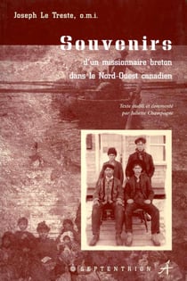 Souvenirs d'un missionnaire breton dans le Nord-Ouest canadien - Texte établi par
