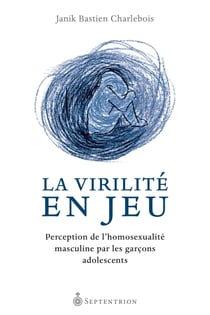 La Virilité en jeu - Perception de l'homosexualité masculine par les garçons adolescents