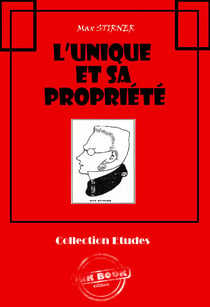 L'Unique et sa propriété [édition intégrale revue et mise à jour] - édition intégrale