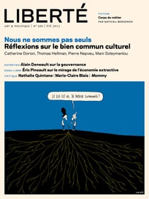 Revue Liberté 300 - Nous ne sommes pas seuls - numéro complet - Réflexions sur le bien commun culturel