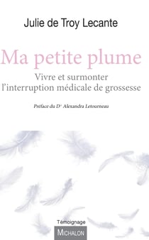 Ma petite plume - Vivre et surmonter l'interruption médicale de grossesse