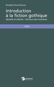 Introduction à la fiction gothique - Identité et altérité : l’écriture des frontières