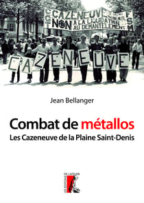 Combat de métallos - Les Cazeneuve de la Plaine Saint-Denis (1976-1979)
