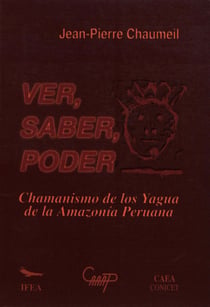 Ver, saber, poder - Chamanismo de los yagua de la Amazonía peruana