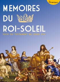 Mémoires du Roi-Soleil - suivi du testament de Louis XIV