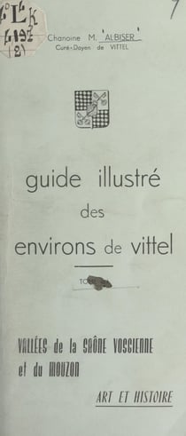 Guide illustré des environs de Vittel (4). Vallées de la Saône vosgienne et du Mouzon - Art et histoire