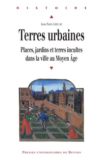 Terres urbaines - Places, jardins et terres incultes dans la ville au Moyen Âge