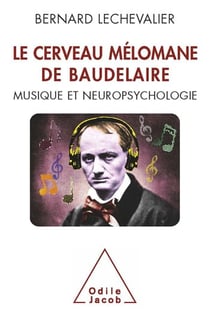 Le Cerveau mélomane de Baudelaire - Musique et Neuropsychologie