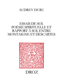 Essais de soi - Poésie spirituelle et rapport à soi, entre Montaigne et Descartes