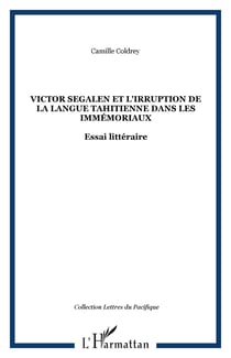 Victor Segalen et l'irruption de la langue tahitienne dans les Immémoriaux - Essai littéraire
