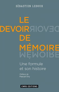 Le Devoir de mémoire. Une formule et son histoire - Une formule et son histoire