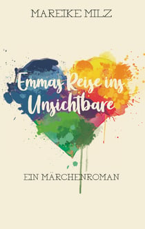 Emmas Reise ins Unsichtbare - Ein Märchenroman