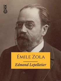 Émile Zola - Sa vie, son œuvre