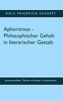 Aphorismus - Philosophischer Gehalt in literarischer Gestalt - Sentenzenschleifer : "Dichter und Denker" in Personalunion