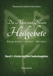 Die Alten und Neuen Heilgebete - Band 3: Kinder und ihre Seelenbegleiter