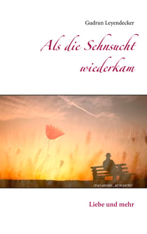 Als die Sehnsucht wiederkam - Liebe und mehr