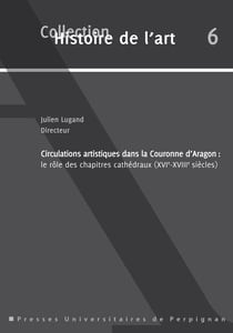 Circulations artistiques dans la Couronne d'Aragon - Le rôle des chapitres cathédraux, xvie-xviiie siècles