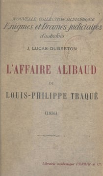L'affaire Alibaud - Ou Louis Philippe traqué (1836)