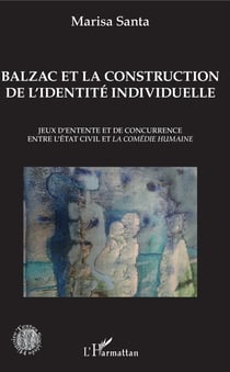Balzac et la construction de l'identité individuelle - Jeux d'entente et de concurrence entre l'État civil et la Comédie humaine