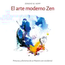 El arte moderno Zen - Pinturas y aforismos de un Maestro zen occidental