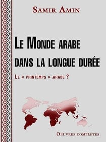 Le Monde arabe dans la longue durée - Le «printemps» arabe?