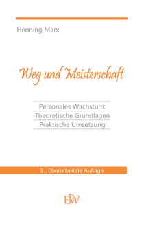 Weg und Meisterschaft - Personale Entwicklung: Theoretische Grundlagen Praktische Umsetzung