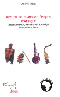 Recueil de chansons épiques d'Afrique - (Bassa/Cameroun, Bambara/Mali et Sénégal, Mossi/Burkina Faso)