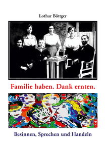 Familie haben. Dank ernten. - Besinnen, Sprechen und Handeln