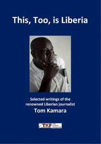 This, Too, is Liberia - Selected  writings of Tom Kamara