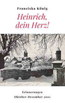 Heinrich, dein Herz! - Erinnerungen Oktober bis Dezember 2001