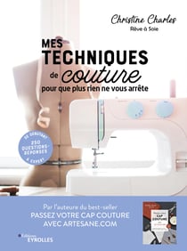 Mes techniques de couture pour que plus rien ne vous arrête - 250 questions-réponses - De débutant à expert