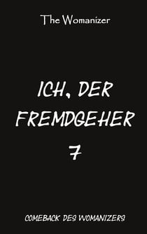 Ich, der Fremdgeher 7 - Das Comeback des Womanizers